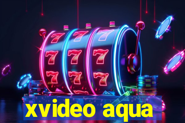 xvideo aqua